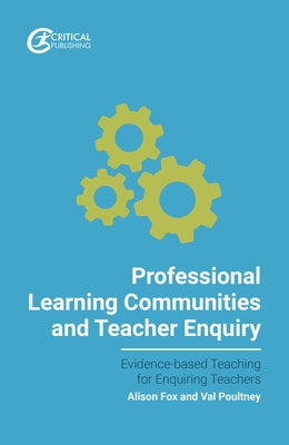 Professional Learning Communities and Teacher Enquiry by Poultney, Val