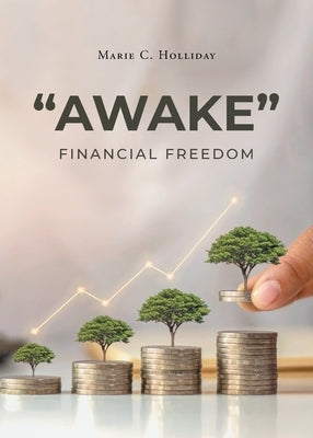 "Awake": Financial Freedom by Holliday, Marie C.