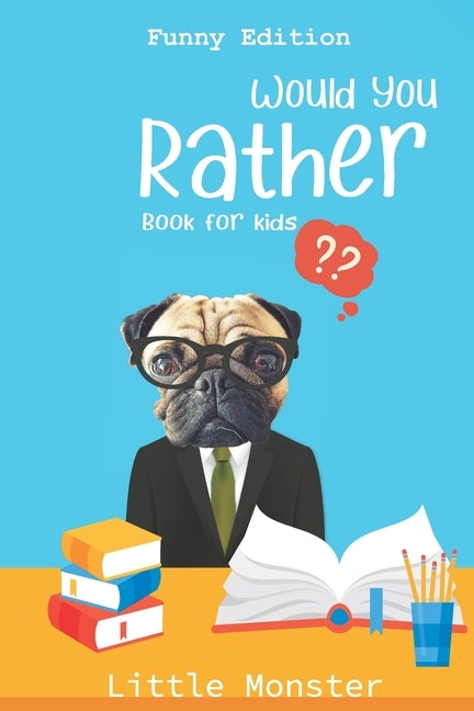 Would you rather book for kids: Would you rather game book: Funny Edition - A Fun Family Activity Book for Boys and Girls Ages 6, 7, 8, 9, 10, 11, and by Monsters, Little