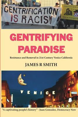 Gentrifying Paradise: Resistance and Removal in 21st Century Venice California Paperback Createspace Independent Publishing Platform