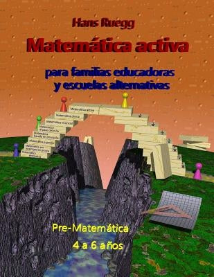 Matemática activa para familias educadoras y escuelas alternativas: Pre-Matemática 4 a 6 años by Ruegg, Hans