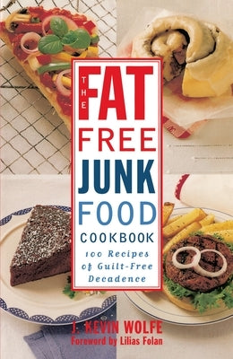 The Fat-Free Junk Food Cookbook: 100 Recipes of Guilt-Free Decadence Paperback Clarkson Potter/Ten Speed