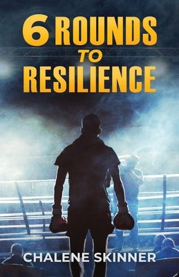 6 Rounds to Resilience by Skinner, Chalene