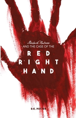 Sherlock Holmes and the Case of the Red Right Hand by Potter, D. K.