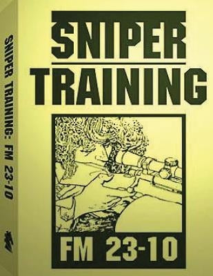 Sniper Training: FM 23-10 .By: U.S. Army Paperback Createspace Independent Publishing Platform