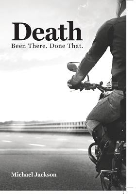 Death: Been There. Done That. by Jackson, Michael P.