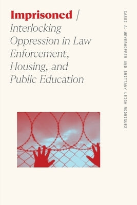 Imprisoned: Interlocking Oppression in Law Enforcement, Housing, and Public Education Paperback University of Georgia Press