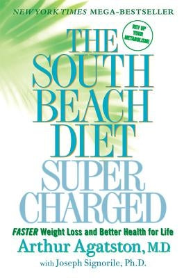 The South Beach Diet Supercharged: Faster Weight Loss and Better Health for Life by Agatston, Arthur