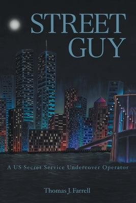 Street Guy: A US Secret Service Undercover Operator by Farrell, Thomas J.