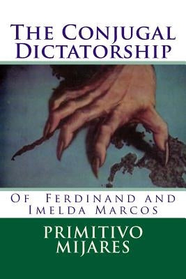 The Conjugal Dictatorship of Ferdinand and Imelda Marcos Createspace Independent Publishing Platform