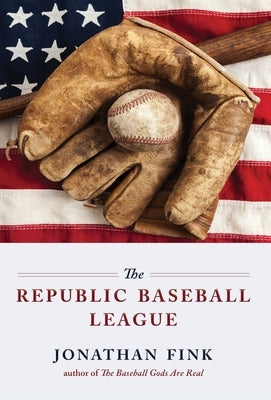 The Republic Baseball League by Fink, Jonathan