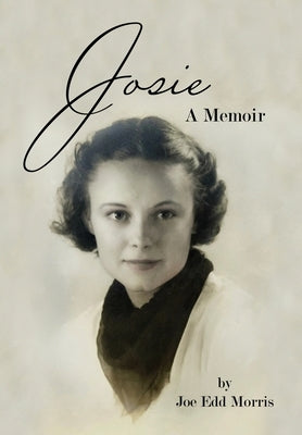 Josie: A Memoir by Morris, Joe Edd