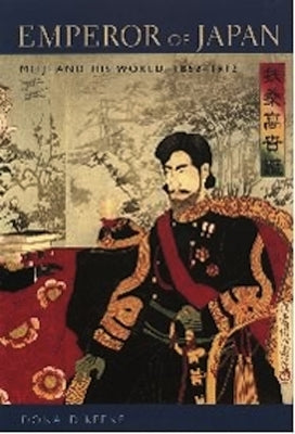 Emperor of Japan: Meiji and His World, 1852-1912 Columbia University Press