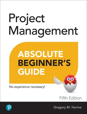 Project Management Absolute Beginner's Guide by Horine, Greg