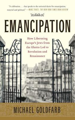 Emancipation: How Liberating Europe's Jews from the Ghetto Led to Revolution and Renaissance Paperback Simon & Schuster