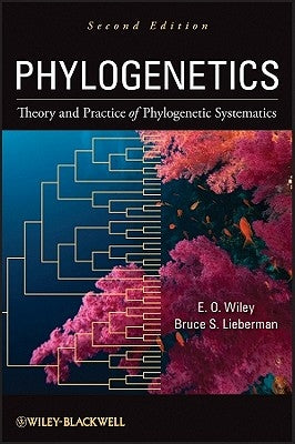 Phylogenetics: Theory and Practice of Phylogenetic Systematics by Wiley, E. O.