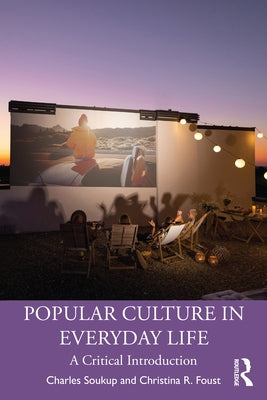 Popular Culture in Everyday Life: A Critical Introduction by Soukup, Charles