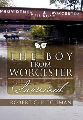 The Boy from Worcester: Survival by Pitchman, Robert C.