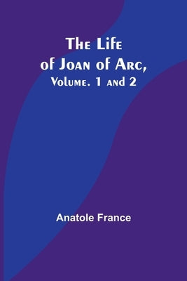 The Life of Joan of Arc, Vol. 1 and 2 Paperback Alpha Edition