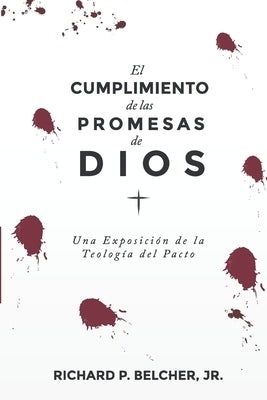 El Cumplimiento de las Promesas de Dios: Una exposición de la Teologia del Pacto by Landazuri, Pablo S.