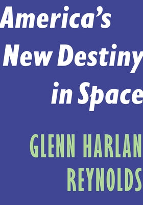 America's New Destiny in Space by Reynolds, Glenn Harlan