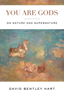 You Are Gods: On Nature and Supernature Paperback University of Notre Dame Press