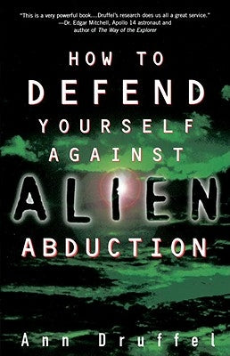 How to Defend Yourself Against Alien Abduction by Druffel, Ann