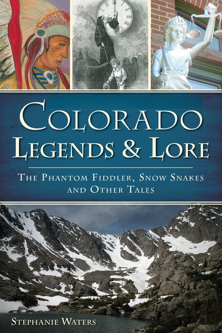 Colorado Legends & Lore: The Phantom Fiddler, Snow Snakes and Other Tales Paperback History Press