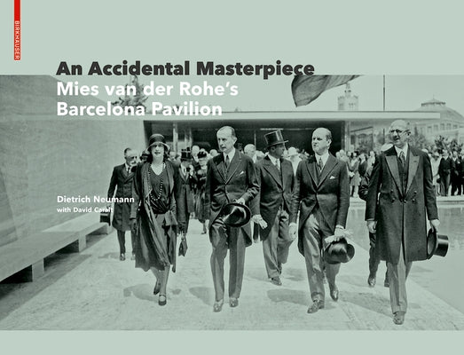 An Accidental Masterpiece: Mies Van Der Rohe's Barcelona Pavilion by Neumann, Dietrich