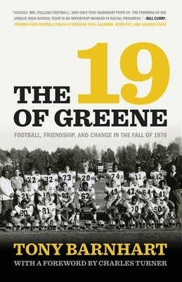 19 of Greene: Football, Friendship, and Change in the Fall of 1970 by Barnhart, Tony