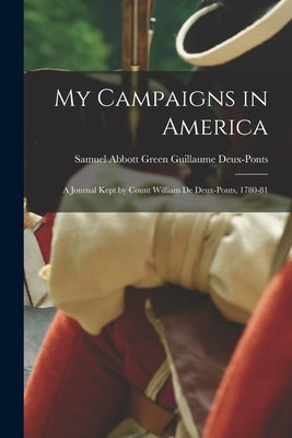 My Campaigns in America: A Journal Kept by Count William de Deux-Ponts, 1780-81 Paperback Legare Street Press