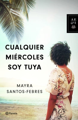 Cualquier Miércoles Soy Tuya by Santos-Febres, Mayra