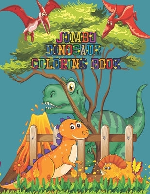 Jumbo Dinosaur Coloring Book: Coloring and Activity Book With Jumbo Dinosaurs Paperback Independently Published