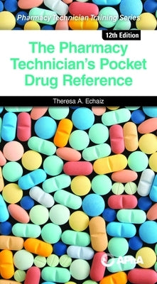 The Pharmacy Technician's Pocket Drug Reference by Echaiz, Theresa A.