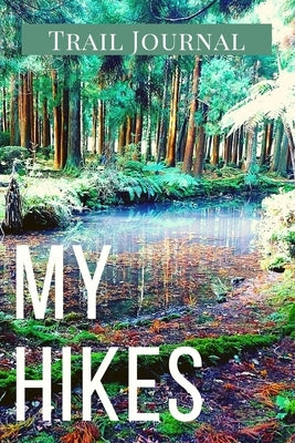 My Hikes Trail Journal: Memory Book For Adventure Notes / Log Book for Track Hikes With Prompts To Write In - Great Gift Idea for Hiker, Campe by Daisy, Adil