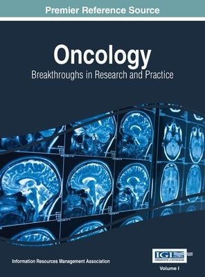 Oncology: Breakthroughs in Research and Practice, VOL 1 by Management Association, Information Reso