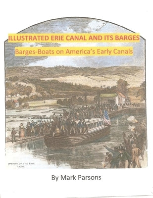 ILLUSTRATED ERIE CANAL AND ITS BARGES - Barge-Boats on America's Early Canals Paperback Independently Published