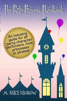 The Party Princess Handbook by Legrow, M. Alice