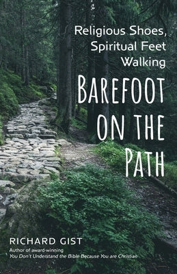 Religious Shoes, Spiritual Feet: Walking Barefoot on the Path by Gist, Richard