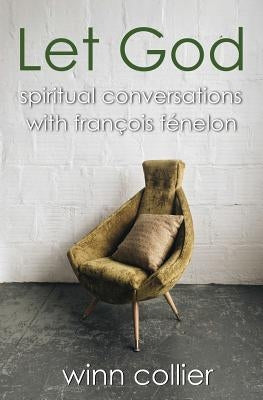 Let God: Spiritual Conversations with Francois Fenelon Paperback Dirty Paper Press