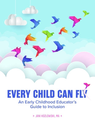 Every Child Can Fly: An Early Childhood Educator's Guide to Inclusion Paperback Gryphon House