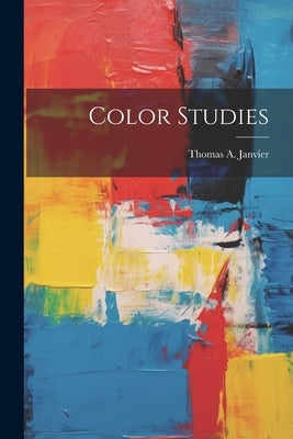 Color Studies by Janvier, Thomas A.