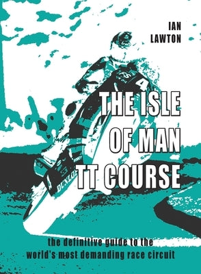 The Isle of Man TT Course: the definitive guide to the world's most demanding race circuit Paperback Tt Press