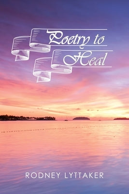 Poetry to Heal Paperback WestBow Press