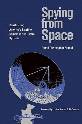 Spying from Space: Constructing America's Satellite Command and Control Systems Paperback Texas A&M University Press