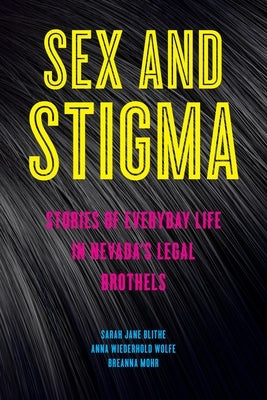 Sex and Stigma: Stories of Everyday Life in Nevada's Legal Brothels Paperback New York University Press