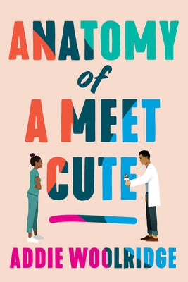 Anatomy of a Meet Cute by Woolridge, Addie