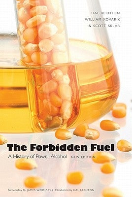 Forbidden Fuel: A History of Power Alcohol by Bernton, Hal