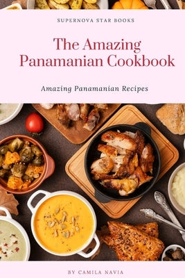 The Amazing Panamanian Cookbook: Amazing Panamanian Recipes Paperback Independently Published