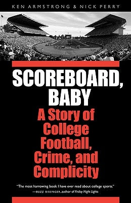 Scoreboard, Baby: A Story of College Football, Crime, and Complicity by Armstrong, Ken